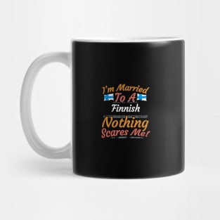 I'm Married To A Finnish Nothing Scares Me - Gift for Finnish From Finland Europe,Northern Europe,EU, Mug